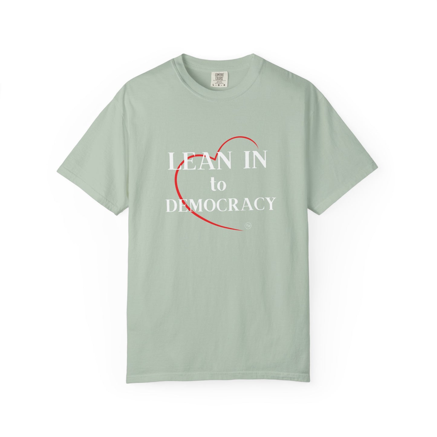 LEAN IN TO DEMOCRACY - Unisex Garment-Dyed T-shirt