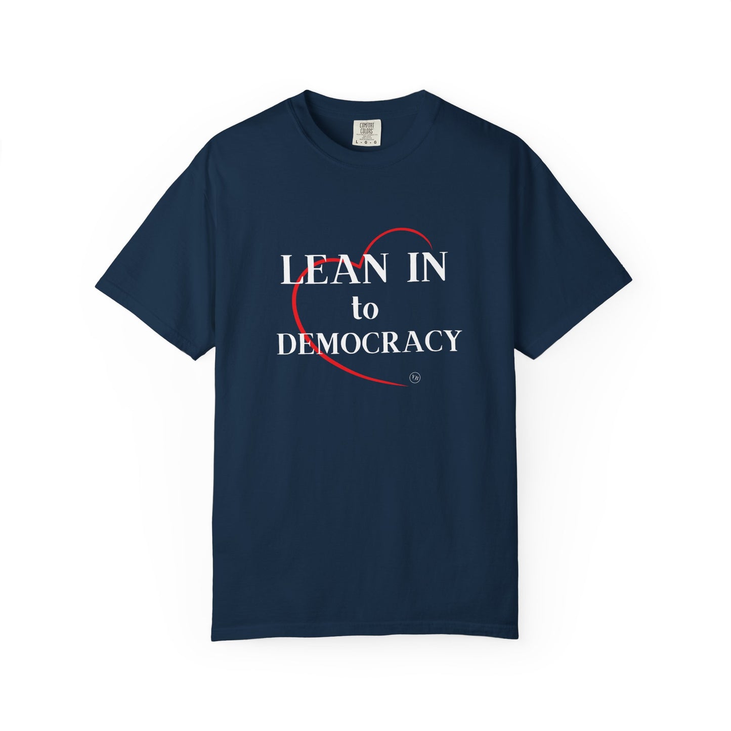 LEAN IN TO DEMOCRACY - Unisex Garment-Dyed T-shirt