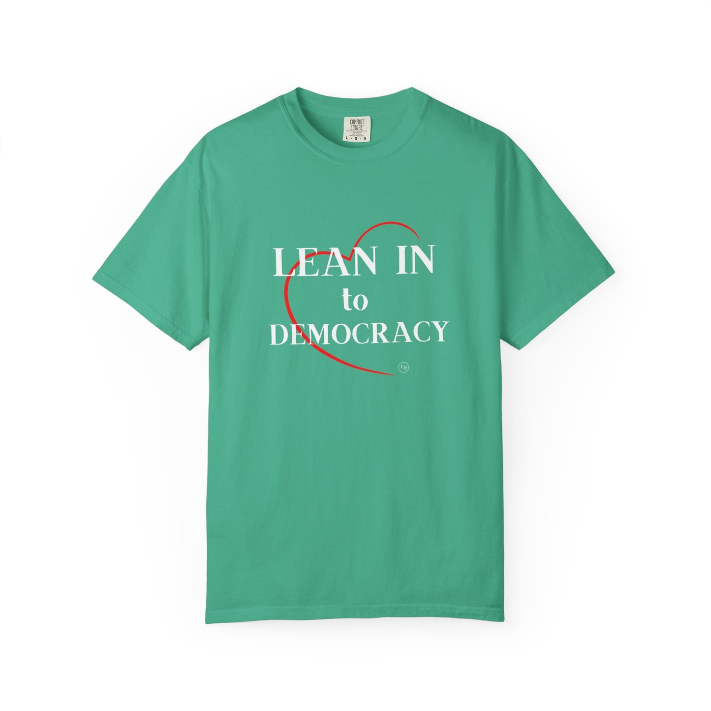 LEAN IN TO DEMOCRACY - Unisex Garment-Dyed T-shirt