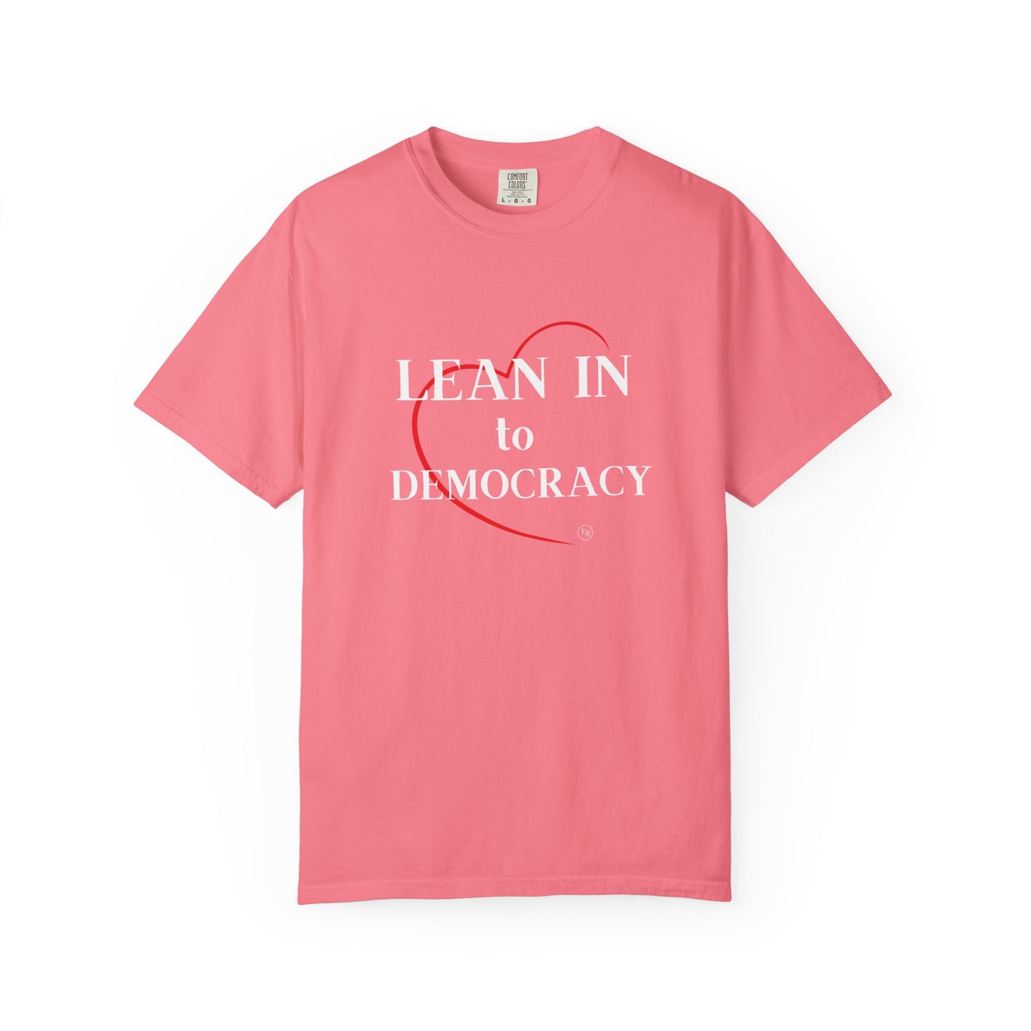 LEAN IN TO DEMOCRACY - Unisex Garment-Dyed T-shirt