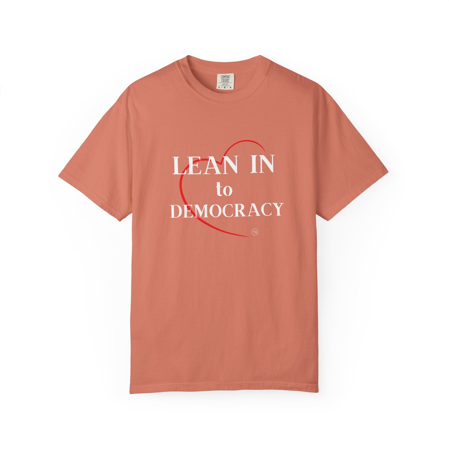 LEAN IN TO DEMOCRACY - Unisex Garment-Dyed T-shirt