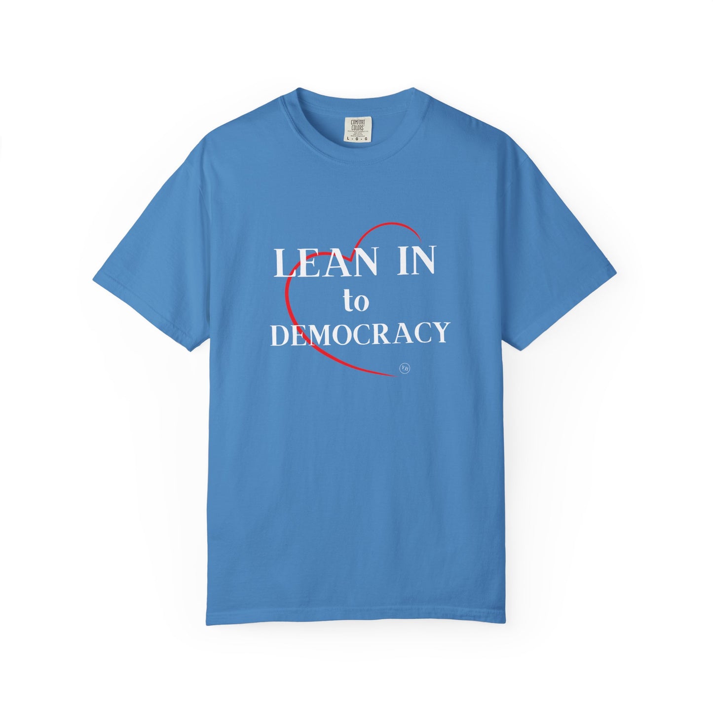 LEAN IN TO DEMOCRACY - Unisex Garment-Dyed T-shirt