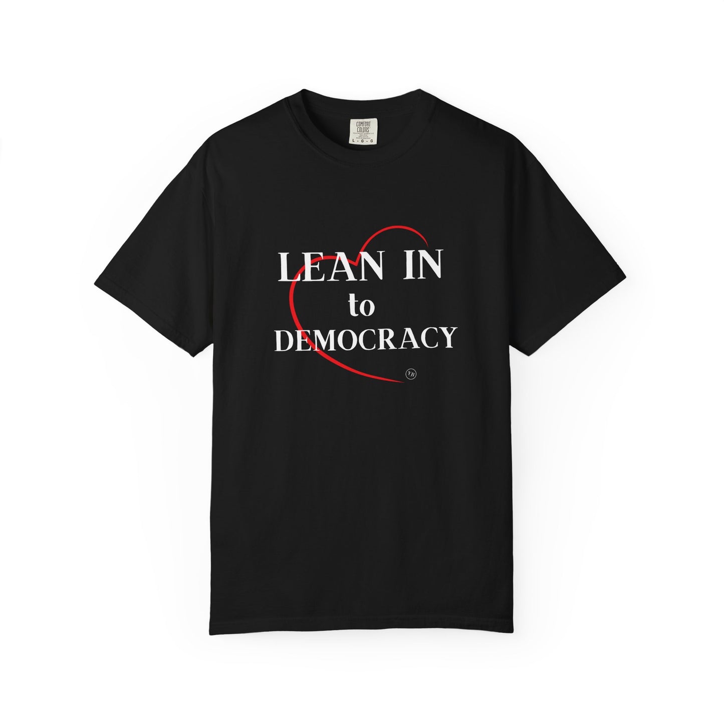 LEAN IN TO DEMOCRACY - Unisex Garment-Dyed T-shirt
