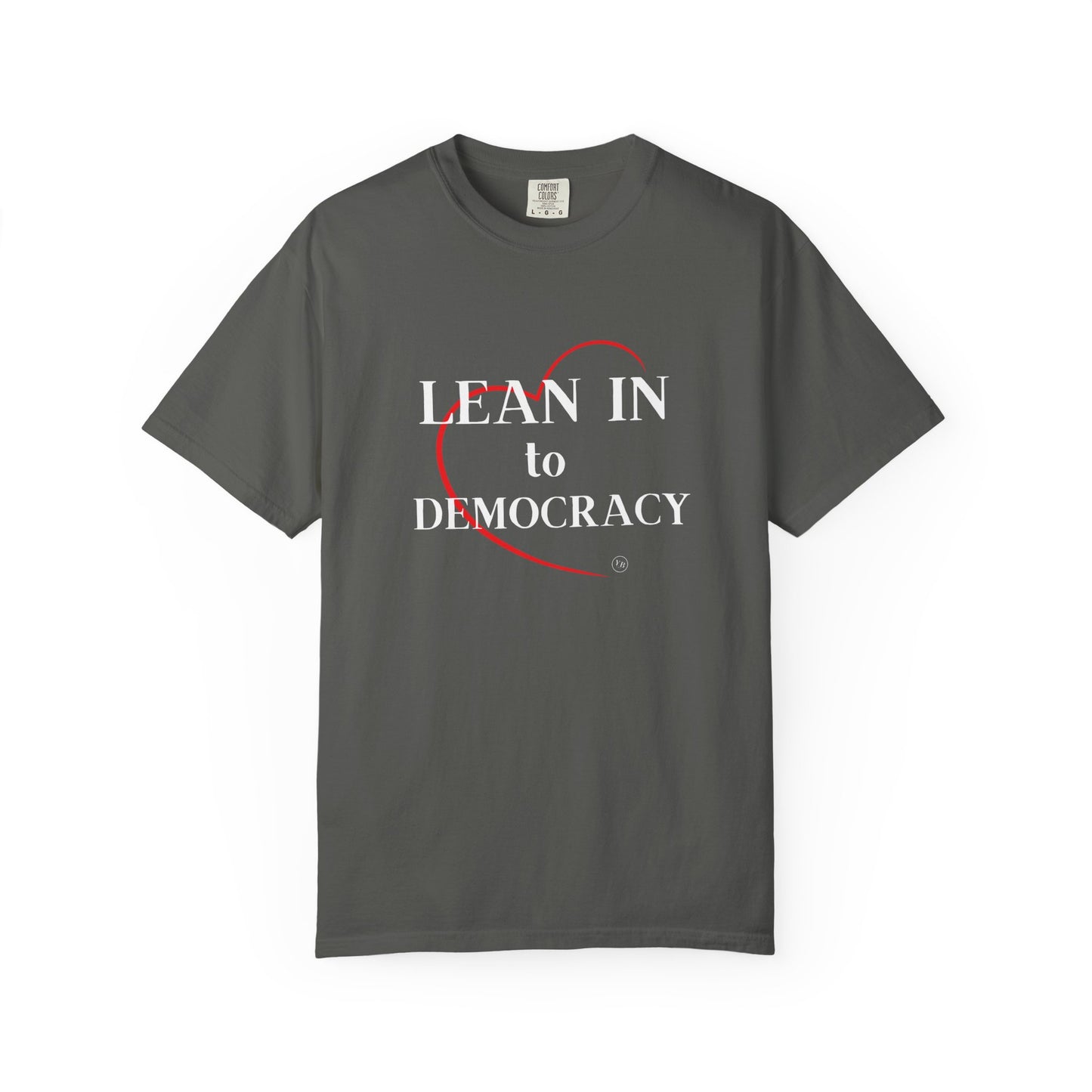 LEAN IN TO DEMOCRACY - Unisex Garment-Dyed T-shirt