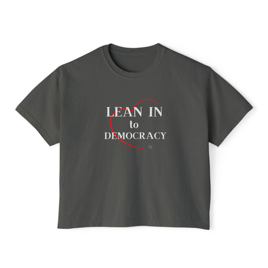 LEAN IN TO DEMOCRACY - Women's Boxy Tee